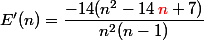 E'(n)=\dfrac{-14(n^2-14\textcolor{red}{\,n}+7)}{n^2(n-1)}
